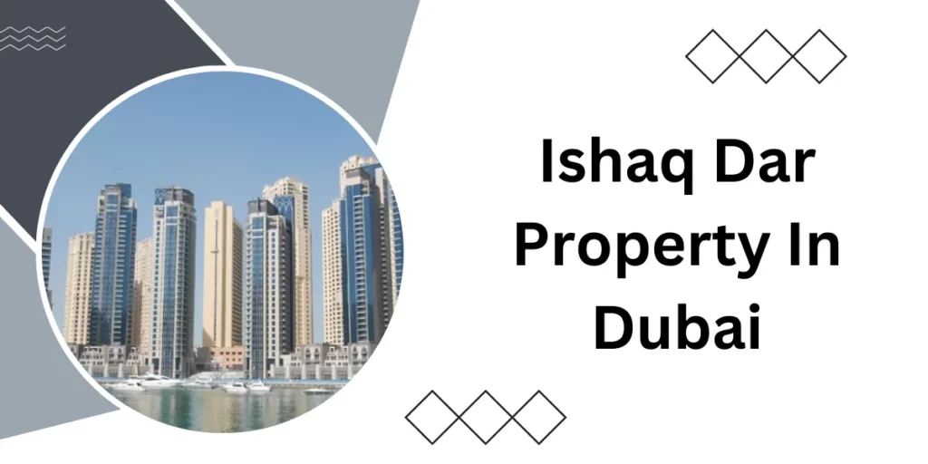 Ishaq Dar Property In Dubai