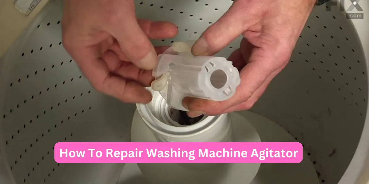 How To Repair Washing Machine Agitator