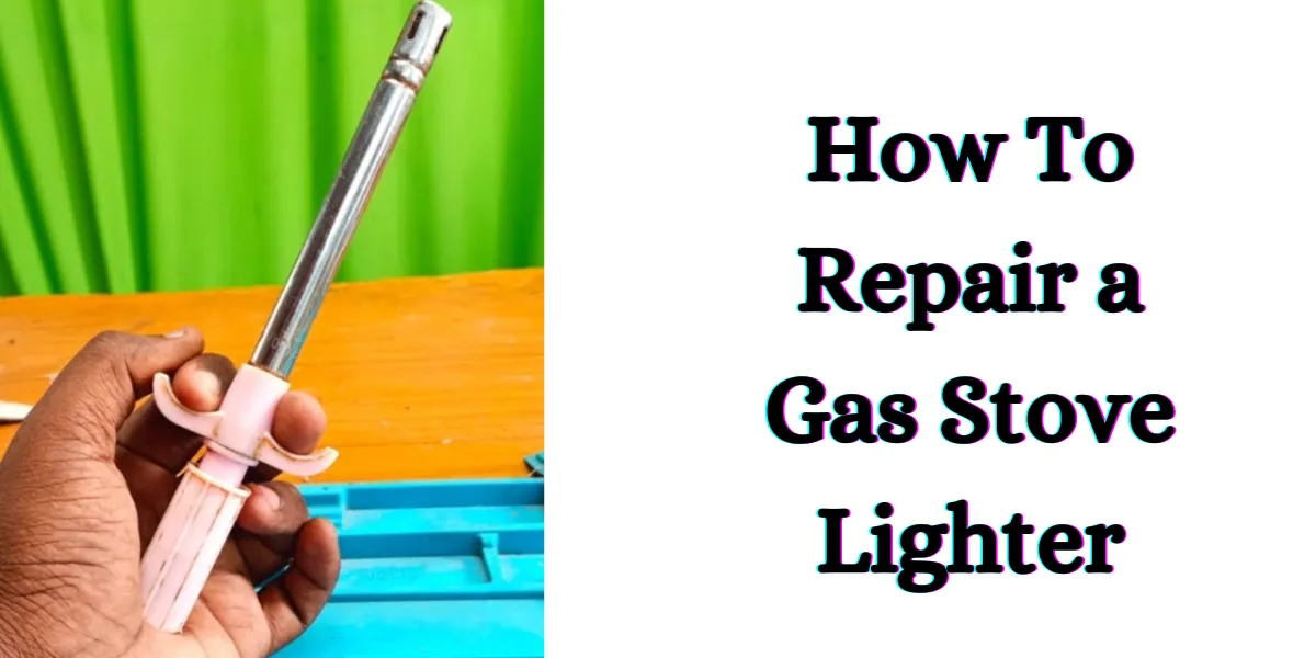 How To Repair a Gas Stove Lighter