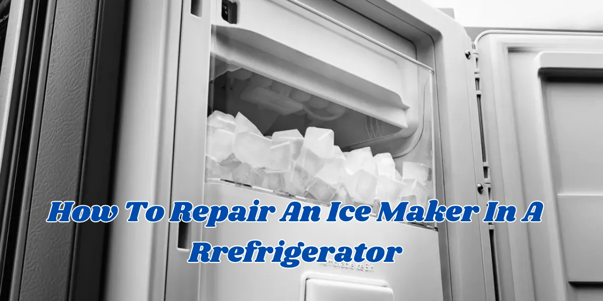 how to repair an ice maker in a refrigerator (1)