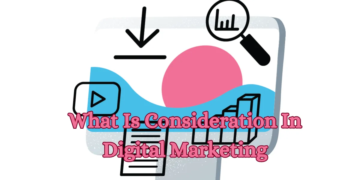 What Is Consideration In Digital Marketing