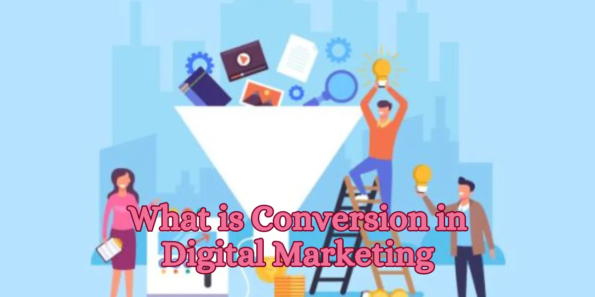 What is Conversion in Digital Marketing