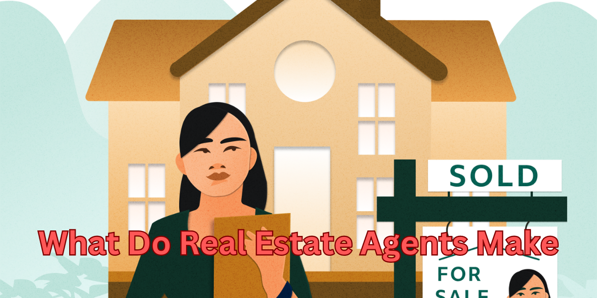 What Do Real Estate Agents Make