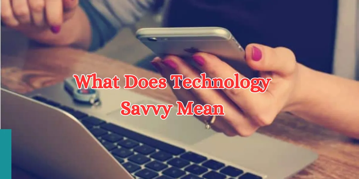what does technology savvy mean (1)