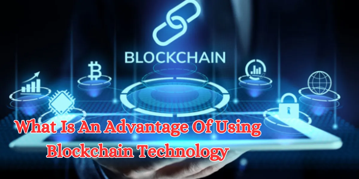 what is an advantage of using blockchain technology (1)