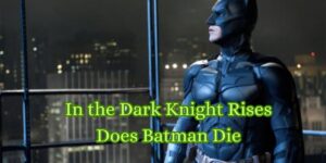 In the Dark Knight Rises Does Batman Die