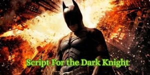 Script For the Dark Knight