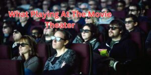 What Playing At The Movie Theater (1)
